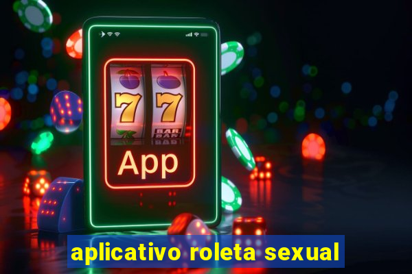 aplicativo roleta sexual